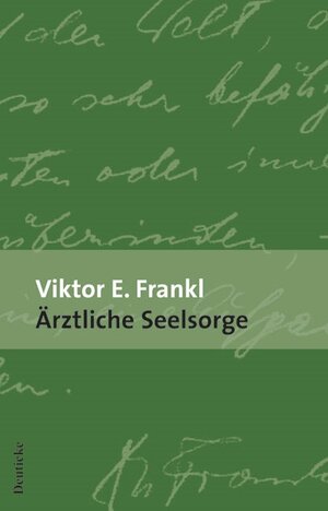 Ärztliche Seelsorge: Grundlagen der Logotherapie und Existenzanalyse