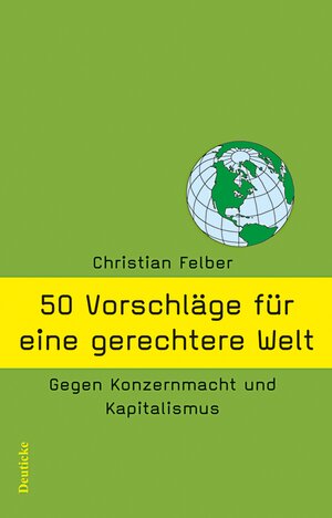 Buchcover 50 Vorschläge für eine gerechtere Welt | Christian Felber | EAN 9783552063006 | ISBN 3-552-06300-5 | ISBN 978-3-552-06300-6