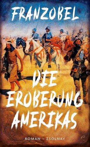 Buchcover Die Eroberung Amerikas | Franzobel | EAN 9783552072404 | ISBN 3-552-07240-3 | ISBN 978-3-552-07240-4