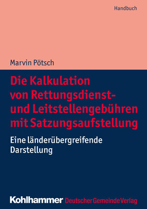 Buchcover Die Kalkulation von Rettungsdienst- und Leitstellengebühren mit Satzungsaufstellung | Marvin Pötsch | EAN 9783555020167 | ISBN 3-555-02016-1 | ISBN 978-3-555-02016-7