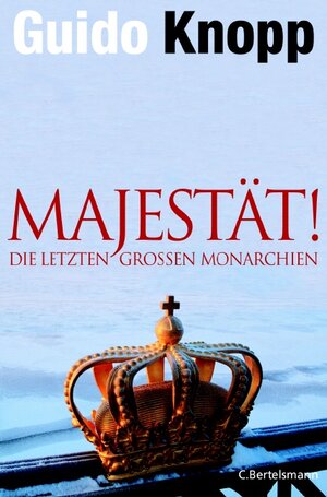 Majestät!: Die letzten großen Monarchien