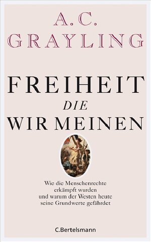 Buchcover Freiheit, die wir meinen | A.C. Grayling | EAN 9783570008515 | ISBN 3-570-00851-7 | ISBN 978-3-570-00851-5