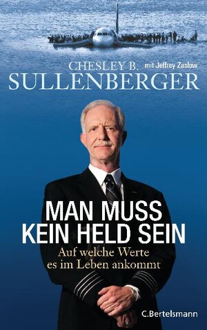 Buchcover Man muss kein Held sein | Chesley B. Sullenberger | EAN 9783570100493 | ISBN 3-570-10049-9 | ISBN 978-3-570-10049-3