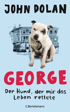 Buchcover George - Der Hund, der mir das Leben rettete | John Dolan | EAN 9783570102541 | ISBN 3-570-10254-8 | ISBN 978-3-570-10254-1