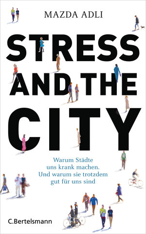 Buchcover Stress and the City | Mazda Adli | EAN 9783570102701 | ISBN 3-570-10270-X | ISBN 978-3-570-10270-1