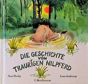 Buchcover Die Geschichte vom traurigen Nilpferd | Arne Norlin | EAN 9783570121184 | ISBN 3-570-12118-6 | ISBN 978-3-570-12118-4