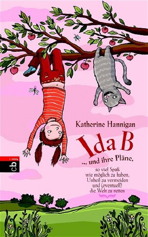 Buchcover Ida B ... und ihre Pläne, so viel Spaß wie möglich zu haben, Unheil zu vermeiden und (eventuell) die Welt zu retten | Katherine Hannigan | EAN 9783570129722 | ISBN 3-570-12972-1 | ISBN 978-3-570-12972-2