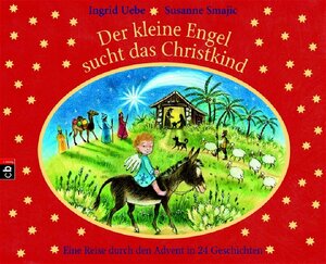 Der kleine Engel sucht das Christkind: Eine Reise durch den Advent in 24 Geschichten