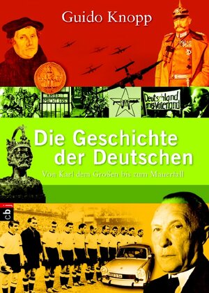 Die Geschichte der Deutschen: Von Karl dem Großen bis zum Mauerfall