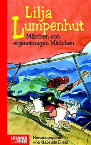 Lilja Lumpenhut. Märchen von eigensinnigen Mädchen