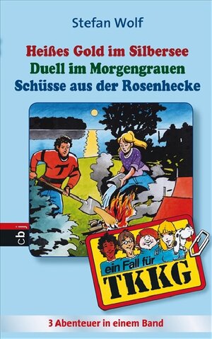 TKKG - Heisses Gold im Silbersee/Duell im Morgengrauen/Schüsse aus der Rosenhecke: Sammelband 1: 3 Abenteuer ungekürzt