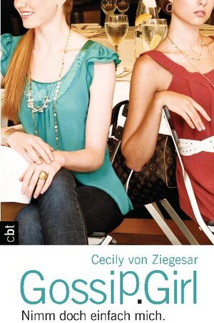 Buchcover Gossip Girl - Nimm doch einfach mich! | Cecily von Ziegesar | EAN 9783570160268 | ISBN 3-570-16026-2 | ISBN 978-3-570-16026-8