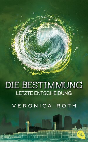 Buchcover Die Bestimmung - Letzte Entscheidung | Veronica Roth | EAN 9783570161579 | ISBN 3-570-16157-9 | ISBN 978-3-570-16157-9