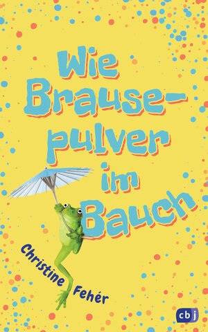 Buchcover Wie Brausepulver im Bauch | Christine Fehér | EAN 9783570165041 | ISBN 3-570-16504-3 | ISBN 978-3-570-16504-1