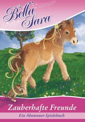 Buchcover Bella Sara: Zauberhafte Freunde - Ein Abenteuer-Spiele-Buch | Felicity Brown | EAN 9783570170106 | ISBN 3-570-17010-1 | ISBN 978-3-570-17010-6