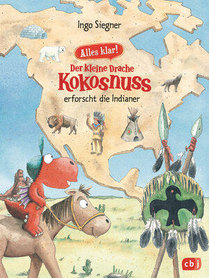 Buchcover Alles klar! Der kleine Drache Kokosnuss erforscht die Indianer | Ingo Siegner | EAN 9783570172766 | ISBN 3-570-17276-7 | ISBN 978-3-570-17276-6