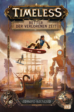 Buchcover Timeless - Retter der verlorenen Zeit | Armand Baltazar | EAN 9783570174470 | ISBN 3-570-17447-6 | ISBN 978-3-570-17447-0