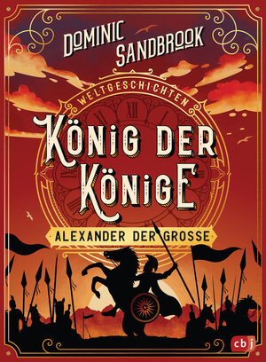 Buchcover Weltgeschichte(n) - König der Könige: Alexander der Große | Dominic Sandbrook | EAN 9783570179062 | ISBN 3-570-17906-0 | ISBN 978-3-570-17906-2