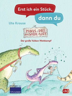 Buchcover Erst ich ein Stück, dann du - Minus Drei und die wilde Lucy – Der große Vulkan-Wettkampf | Ute Krause | EAN 9783570180440 | ISBN 3-570-18044-1 | ISBN 978-3-570-18044-0