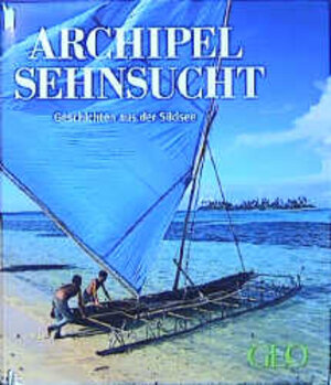 Archipel Sehnsucht: Geschichten aus der Südsee