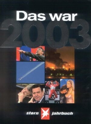 Das war 2003. Stern-Jahrbuch: Das Beste vom Stern