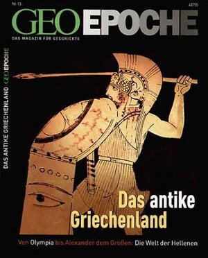 Geo Epoche 13/04: Das antike Griechenland - Von Olympia bis Alexander dem Großen: Die Welt der Hellenen: 13/2004