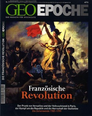 Geo Epoche 22/06: Die französische Revolution - Der Prunk von Versailles und der Volksaufstand in Paris, der Kampf um die Republik und die Herrschaft der Guillotine. Die Zeitwende 1789-1799: 22/2006