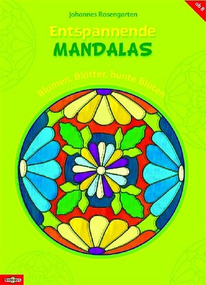 Entspannende Mandalas - Blumen, Blätter, bunte Blüten