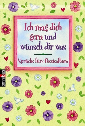 Ich mag dich gern und wünsch dir was: Sprüche fürs Poesiealbum