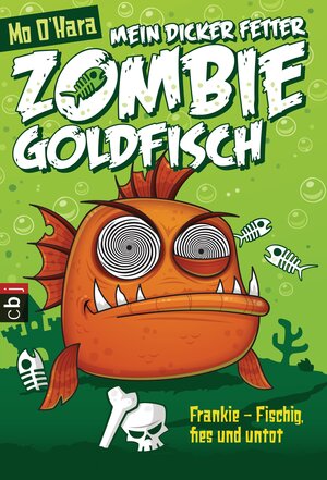 Buchcover Mein dicker fetter Zombie-Goldfisch: Frankie - Fischig, fies und untot | Mo O'Hara | EAN 9783570225813 | ISBN 3-570-22581-X | ISBN 978-3-570-22581-3
