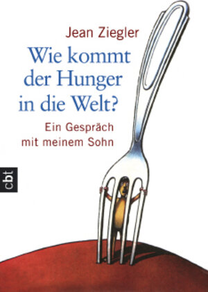 Wie kommt der Hunger in die Welt?: Ein Gespräch mit meinem Sohn