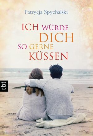 Buchcover Ich würde dich so gerne küssen | Patrycja Spychalski | EAN 9783570307809 | ISBN 3-570-30780-8 | ISBN 978-3-570-30780-9