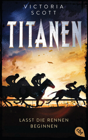 Buchcover TITANEN - Lasst die Rennen beginnen | Victoria Scott | EAN 9783570313541 | ISBN 3-570-31354-9 | ISBN 978-3-570-31354-1