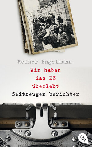 Buchcover Wir haben das KZ überlebt - Zeitzeugen berichten | Reiner Engelmann | EAN 9783570314104 | ISBN 3-570-31410-3 | ISBN 978-3-570-31410-4