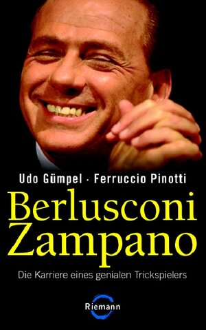 Berlusconi Zampano: Die Karriere eines genialen Trickspielers