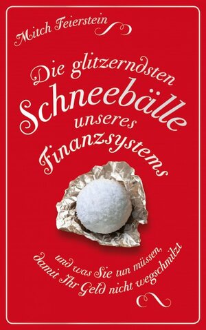 Buchcover Die glitzerndsten Schneebälle unseres Finanzsystems und was Sie tun müssen, damit Ihr Geld nicht wegschmilzt | Mitch Feierstein | EAN 9783570501436 | ISBN 3-570-50143-4 | ISBN 978-3-570-50143-6