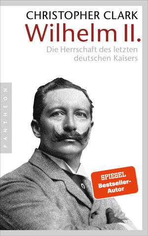 Buchcover Wilhelm II. | Christopher Clark | EAN 9783570550991 | ISBN 3-570-55099-0 | ISBN 978-3-570-55099-1