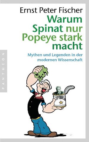 Buchcover Warum Spinat nur Popeye stark macht | Ernst Peter Fischer | EAN 9783570551233 | ISBN 3-570-55123-7 | ISBN 978-3-570-55123-3