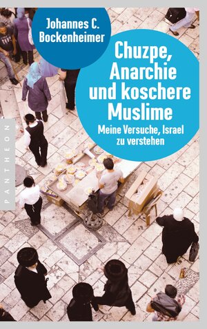 Buchcover Chuzpe, Anarchie und koschere Muslime | Johannes C. Bockenheimer | EAN 9783570552766 | ISBN 3-570-55276-4 | ISBN 978-3-570-55276-6