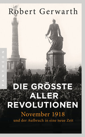 Buchcover Die größte aller Revolutionen | Robert Gerwarth | EAN 9783570554135 | ISBN 3-570-55413-9 | ISBN 978-3-570-55413-5