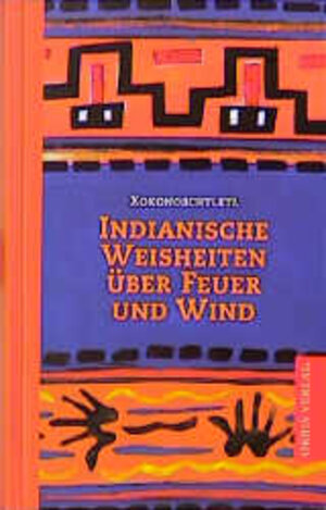 Indianische Weisheiten über Feuer und Wind. Indianische Märchen für Erwachsene