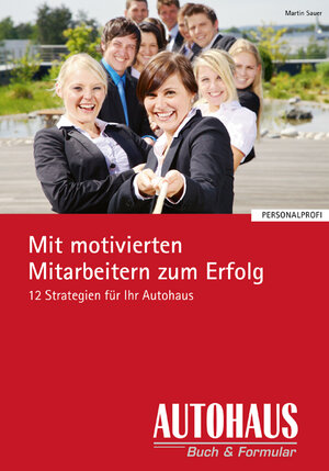 Buchcover Mit motivierten Mitarbeitern zum Erfolg | Martin Sauer | EAN 9783574601170 | ISBN 3-574-60117-4 | ISBN 978-3-574-60117-0