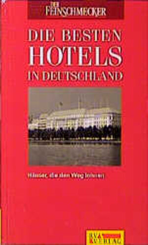 Die besten Hotels in Deutschland. 200 Empfehlungen für Urlaub und Geschäftsreise