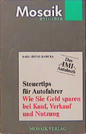 Mosaik Ratgeber. Steuertips für Autofahrer. Wie Sie Geld sparen bei Kauf, Verkauf und Nutzung