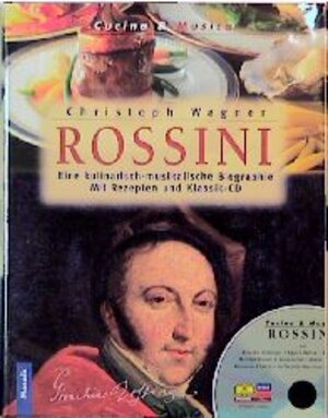 Rossini. Eine kulinarisch-musikalische Biographie (Inkl. Rezepten und Klassik-CD)