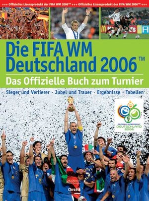 Die FIFA-WM Deutschland 2006. Sieger und Verlierer - Jubel und Trauer - Ergebnisse -Tabellen