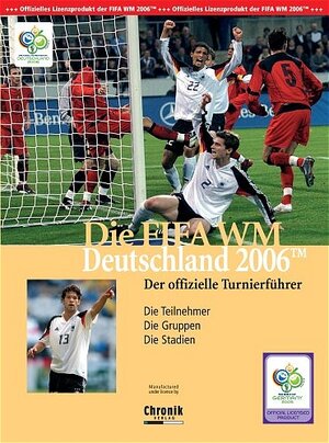 Die FIFA WM Deutschland 2006. Der offizielle Turnierführer. Die Teilnehmer. Die Gruppen. Die Stadien