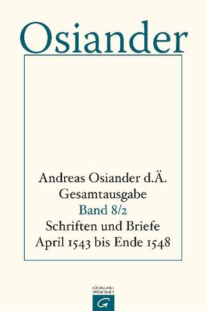 Buchcover Gesamtausgabe / Schriften und Briefe April 1543 bis Ende 1548 | Andreas Osiander, der Ältere | EAN 9783579001326 | ISBN 3-579-00132-9 | ISBN 978-3-579-00132-6