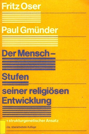 Buchcover Der Mensch. Stufen seiner religiösen Entwicklung | Fritz Oser | EAN 9783579002217 | ISBN 3-579-00221-X | ISBN 978-3-579-00221-7