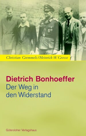 Buchcover Dietrich Bonhoeffer - Der Weg in den Widerstand | Christian Gremmels | EAN 9783579004587 | ISBN 3-579-00458-1 | ISBN 978-3-579-00458-7